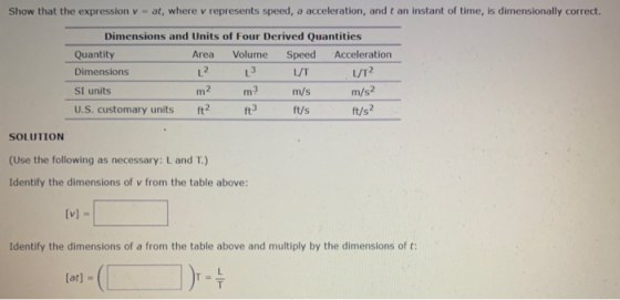 Show that the expression v = at, where v represents speed, a acceleration, and t an instant of time, is dimensionally correct