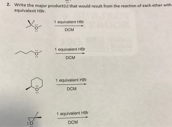 2. Write the major product(s) that would result from the reaction of each ether with equivalent HBr. 1 equivalent HBr DCM 1 equivalent HBr DCM 1 equivalent HBr DCM 1 equivalent HBr DCM