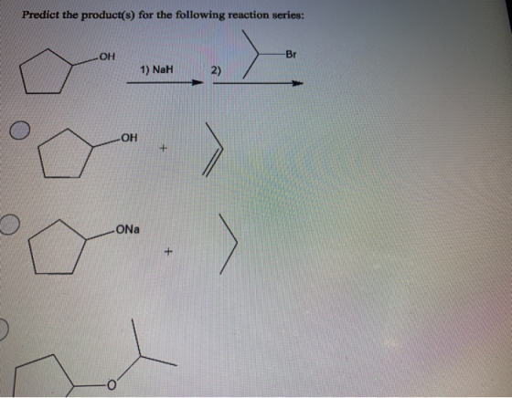 Predict the product(s) for the following reaction series: ОН -Br 1) NaH 2) ОН + -ONa