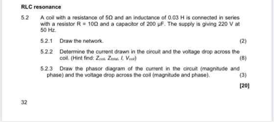 RLC resonance 5.2 A A coil with a resistance of 5, and an inductance of 0.03 H is connected in series coil with a with a resi