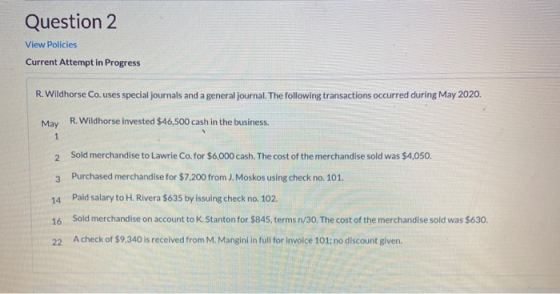Question 2 View Policies Current Attempt in Progress R. Wildhorse Co.uses special journals and a general journal. The followi
