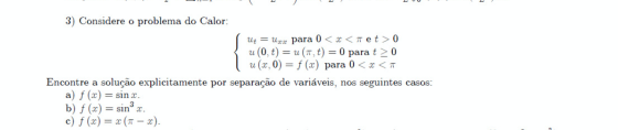 3) Considere o problema do Calor Ut x para 0 x<T et > 0 u (0, t)u (T, t) = 0 para t 0 u (x, 0) f (x) para 0 x<T Encontre a so