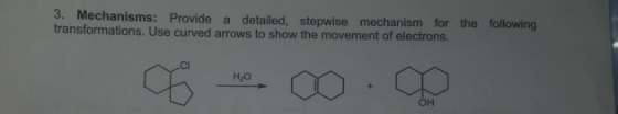 3. Mechanisms: Provide a detailed, stepwise mechanism for the following transformations. Use curved arrows to show the moveme