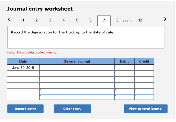 Journal entry worksheet 1 2 3 4 6 7 Record the depreciation for the truck up to the date of sale. Note: Enter debits before c