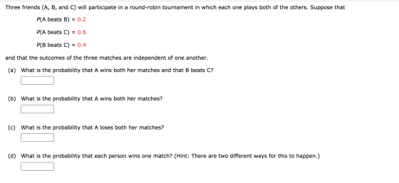 Three friends (A, B, and C) will participate in a round-robin tournament in which each one plays both of the others. Suppose