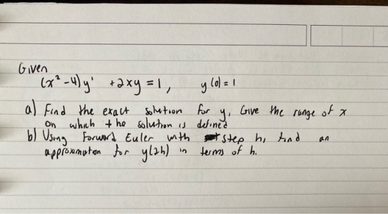Given (x²-4) y + 2xy = 1, y lol = 1 a) Find the exact solution for y, Give the range of a on which the solution is defined b