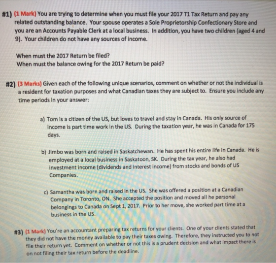 #1) (1 Mark) You are trying to determine when you must file your 2017 T1 Tax Return and pay any related outstanding balance.