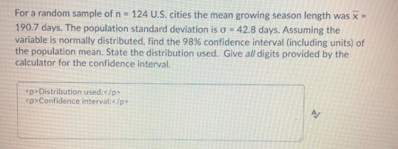 For a random sample of n = 124 U.S. cities the mean growing season length was x = 190.7 days. The population standard deviati