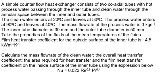 A simple counter flow heat exchanger consists of two co-axial tubes with hot process water passing through the inner tube and
