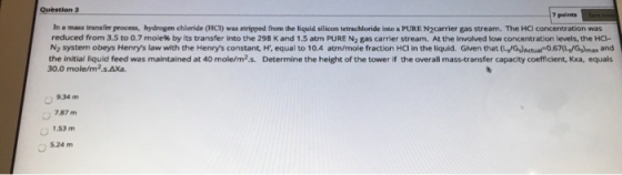 Question 3 7 points In a mass transfer process, hydrogen chloride (HCT) was stripped from the liquid silicon tetrachloride in