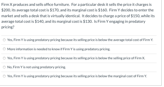 Firm X produces and sells office furniture. For a particular desk it sells the price it charges is $200, its average total co