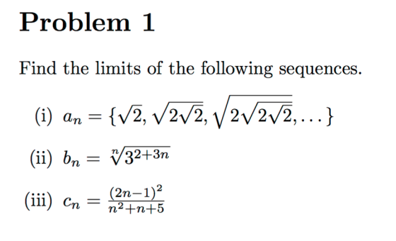 Problem 1 Find the limits of the following sequences (i) an- {V2, V2V2, \V2V/2V2, (iiu )