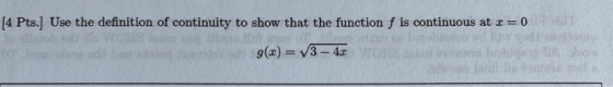 [4 Pts. Use the definition of continuity to show that the function f is continuous at <=0 10 g(x)= 3-4