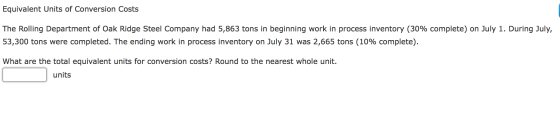 Equivalent Units of Conversion Costs The Rolling Department of Oak Ridge Steel Company had 5,863 tons in beginning work in pr