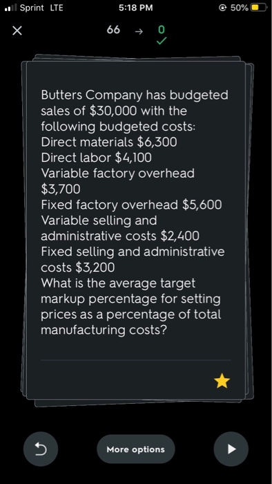 1 Sprint LTE 5:18 PM 50% 66 → 0 Butters Company has budgeted sales of $30,000 with the following budgeted costs: Direct mater