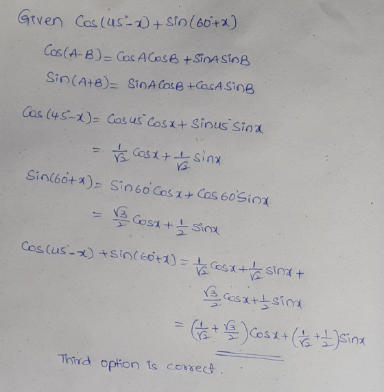 Given Cos (45-20+ sin(60+2) Cos(A-B) = Cos ACOSB +SICA SINB Sin (A+B) = sin a cosB +Casa SinB Cos (45-x) = Cos Us Cosat sinus