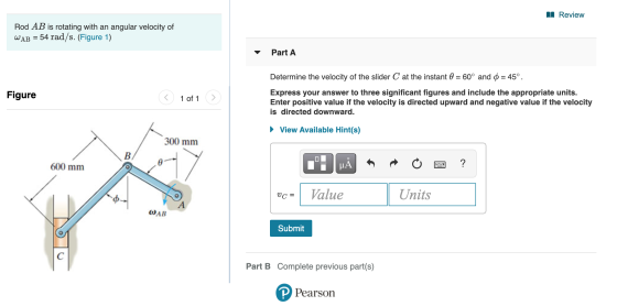 II Review Rod AB is rotating with an angular velocity of = 54 rad/s. (Figure 1) WAB Part A Figure Determine the velocity of t