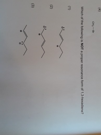CH3Br Which of the following is NOT a proper resonance form of 1,3-hexadiene?