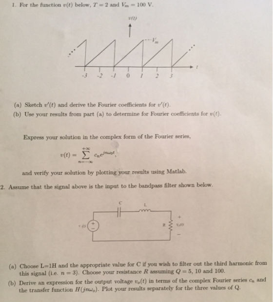 1. For the function (t) below, T 2 and Vm-100 V. vt) 3 2 012 3 (a) Sketch v(t) and derive the Fourier coefficients for (t).