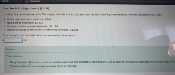 eBook Calculator Exercise 9-22 (Algorithmic) (LO. 8) In 2019, Ava, an employee, who hles single, has AGI of $33,200 and incur