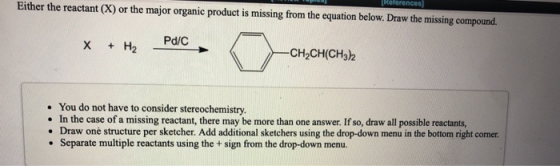 Kererences] Either the reactant (X) or the major organic product is missing from the equation below. Draw the missing compoun