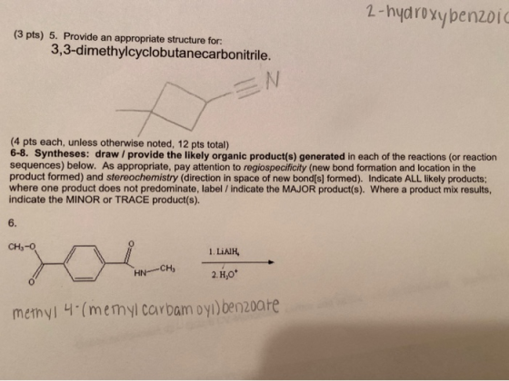 2-hydroxybenzoic (3 pts) 5. Provide an appropriate structure for: 3,3-dimethylcyclobutanecarbonitrile. (4 pts each, unless ot