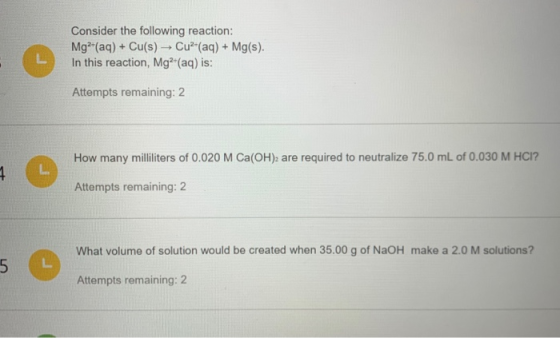 Consider the following reaction: Mg2+(aq) + Cu(s) Cu2+(aq) + Mg(s). In this reaction, Mg2+(aq) is: Attempts remaining: 2 How