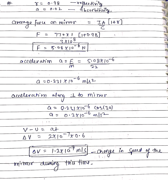 # r= 0.98 a 0.02 -reflectivity absorbitivity. average force on mirror IA (1+r] = C F. = 770x1 [170-98] 8 3210 5.08X10 N F acc