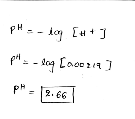 pH = -log [H + ] pH = -log[0.00219 pH = 12.66]