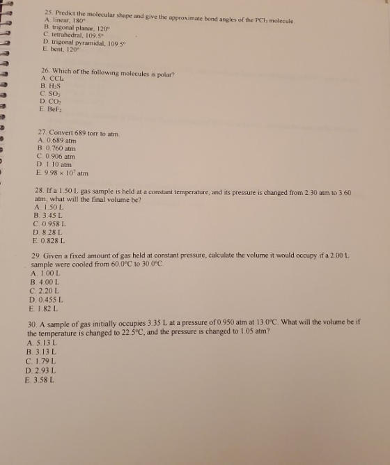 25. Predict the molecular shape and give the approximate bond angles of the PC, molecule A linear, 180 B trigonal planar, 12