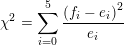 \small \chi^2=\sum_{i=0}^{5}\frac{\left ( f_i-e_i \right )^2}{e_i}