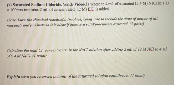 (a) Saturated Sodium Chloride. Watch Video-3a where to 4 mL of saturated (5.4 M) NaCl in a 13 x 100mm test tube, 2 mL of conc