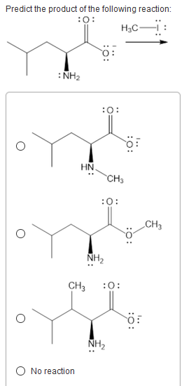 Predict the product of the following reaction: :0: HC-1: :NH2 :0: :O: HN CH3 :0: CH3 O NH2 CH3 :0: 0 NH2 O No reaction