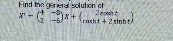 Find the general solution of 4 -8 2 cosht 12 -6 (cosht(+32 sinh) cosht + 2 sinh NI ( -8)*+
