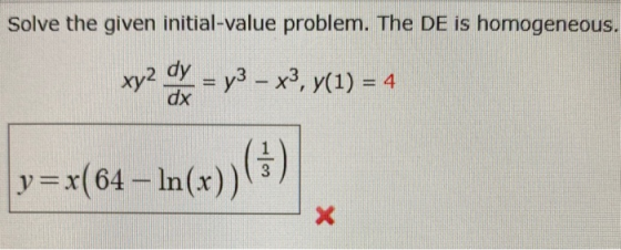Solve the given initial-value problem. The DE is homogeneous. xv2 dx = y3 – x3, 7(1) = 4 y=x(64 – In(x))(+)