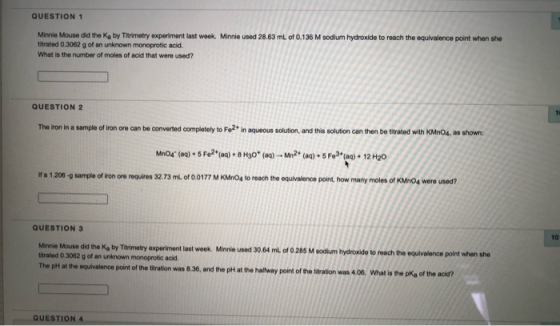 QUESTION 1 Minnie Mouse did the Ka by Titrimetry experiment last week. Minnie used 28.63 mL of 0.136 M sodium hydroxide to re