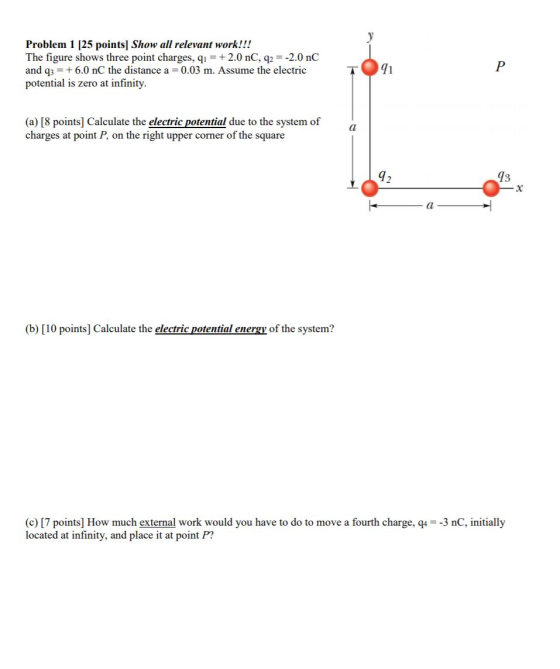 Problem 1 [25 points) Show all relevant work!!! The figure shows three point charges, qı = +2.0 nC, q2 = -2.0 nC and q3 = +6.
