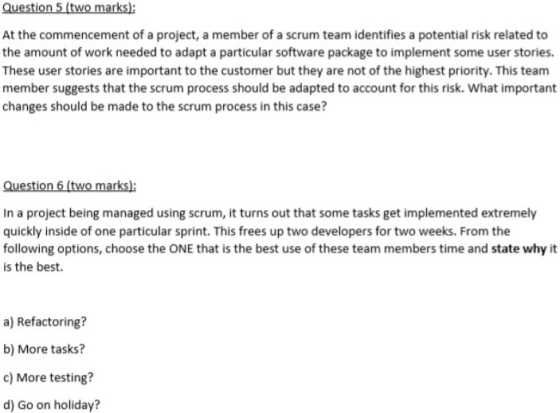 Question 5 (two marks): At the commencement of a project, a member of a scrum team identifies a potential risk related to the