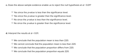 c. Does the above sample evidence enable us to reject the null hypothesis at a = 0.01? Yes since the p-value is less than the