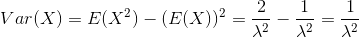 Var(X)=E(X^{2})-(E(X))^{2}=\frac{2}{\lambda ^{2}}-\frac{1}{\lambda ^{2}}=\frac{1}{\lambda ^{2}}