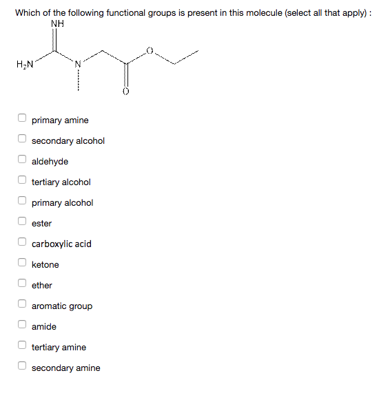 Which of the following functional groups is present in this molecule (select all that apply) NH HTN primary amine secondary alcohol aldehyde tertiary alcohol primary alcohol ester carboxylic acid O ketone ether aromatic group amide tertiary amine secondary amine