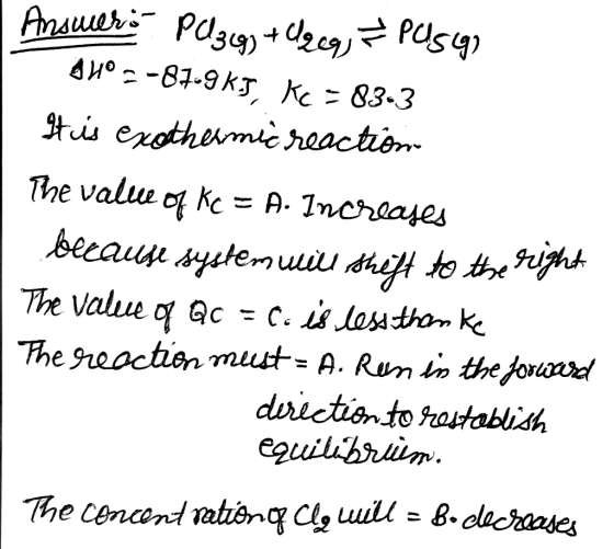 | Answers PQ 3 cg + Uzeg, I PUS4 DH° = -87.9kJ, Kc - 83-3 It is exothermic reaction The value of Kc = A. Increases because sy