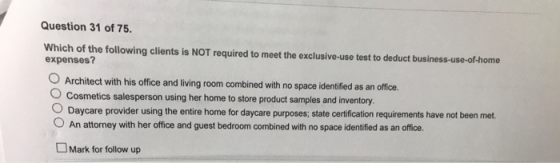 Question 31 of 75. Which of the following clients is NOT required to meet the exclusive-use test to deduct business-use-of-ho