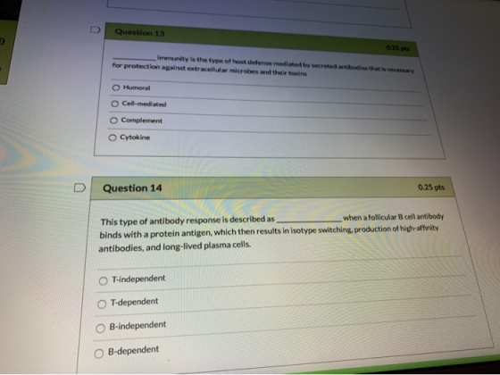 Question 13 0.25 Immunity is the type of host defense mediated by secreted for protection against extracellular microbes and