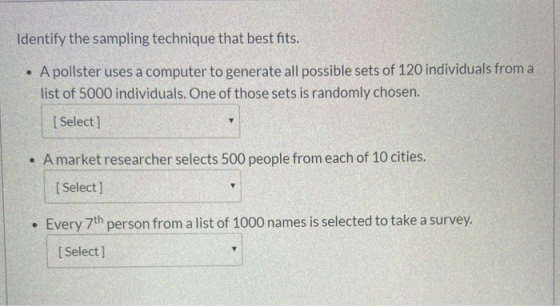 Identify the sampling technique that best fits. A pollster uses a computer to generate all possible sets of 120 individuals f
