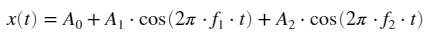x(t) = A, + Acos (21 fi:t) + A2.cos(21.f2.t)