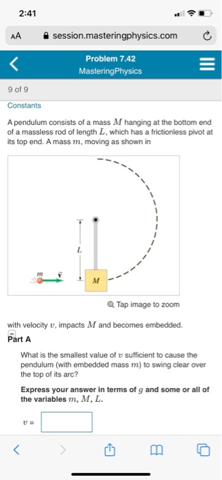 2:41 session.masteringphysics.com AA Problem 7.42 MasteringPhysics 9 of 9 Constants A pendulum consists of a mass M hanging a