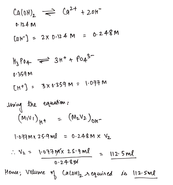 Ca(OH)2 Ž Ca 2+ + 2011 0-124 m = 0.248M com-] = 2 x 0:12 4 M = 34* + PO43- H₂PO4 0.359m CH+] = 3 x 0.359 M = 1.077M using the