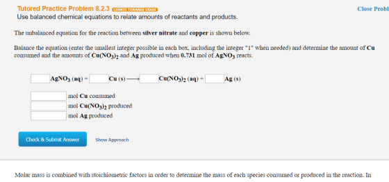 Close Probl Tutored Practice Problem 8.2.3 COUNTS TOWARDS GRADE Use balanced chemical equations to relate amounts of reactant