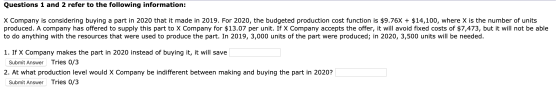 Questions 1 and 2 refer to the following information: X Company is considering buying a part in 2020 that it made in 2019. Fo